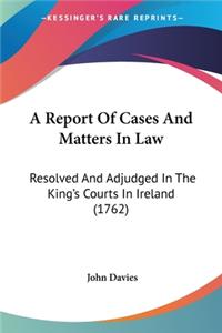 A Report Of Cases And Matters In Law