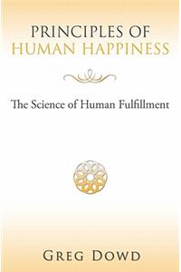 Principles of Human Happiness: The Science of Human Fulfillment