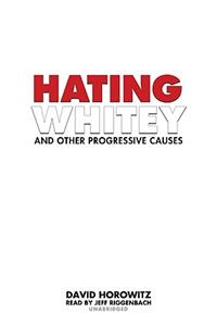 Hating Whitey and Other Progressive Causes