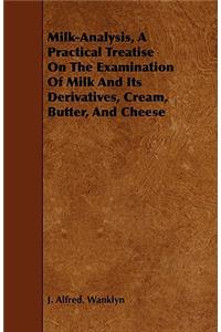 Milk-Analysis, a Practical Treatise on the Examination of Milk and Its Derivatives, Cream, Butter, and Cheese