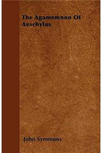 The Agamemnon Of Aeschylus