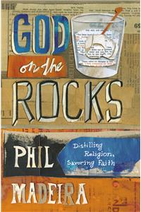 God on the Rocks: Distilling Religion, Savoring Faith