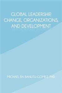 Global Leadership, Change, Organizations, and Development