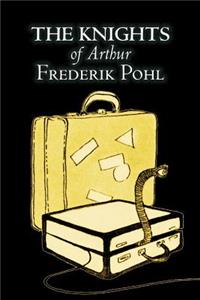 The Knights of Arthur by Frederik Pohl, Science Fiction, Fantasy