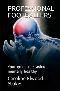 PROFESSIONAL FOOTBALLERS Your guide to staying mentally healthy