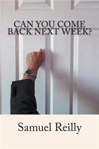 Can You Come Back Next Week
