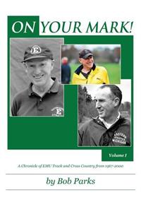 ON YOUR MARK! A Chronicle of EMU Track and Cross Country from 1967-2000