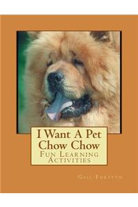 I Want A Pet Chow Chow