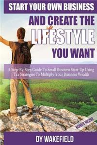 Start Your Own Business and Create the Lifestyle You Want