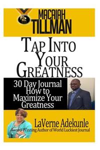 Tap Into Your Greatness: 30 Day Journal to Maximize Your Greatness