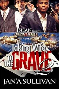 Taking Wifey to the Grave 2