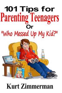 101 Tips for Parenting Teenagers or 