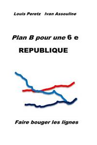 Plan B pour une 6 e REPUBLIQUE