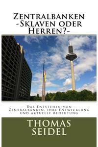 Zentralbanken -Sklaven oder Herren?-