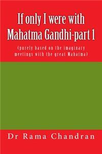 If only I were with Mahatma Gandhi-part 1