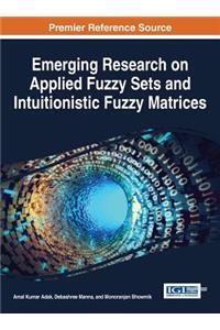 Emerging Research on Applied Fuzzy Sets and Intuitionistic Fuzzy Matrices