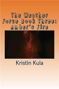 The Weather Force Book Three: Amber's Fire