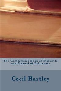 The Gentlemen's Book of Etiquette and Manual of Politeness