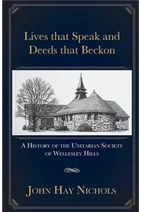 Lives that Speak and Deeds that Beckon: A History of the Unitarian Society of Wellesley Hills