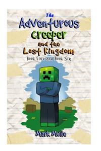 The Adventurous Creeper and the Lost Kingdom, Book 5 and Book 6 (An Unofficial Minecraft Book for Kids Ages 9 - 12 (Preteen)