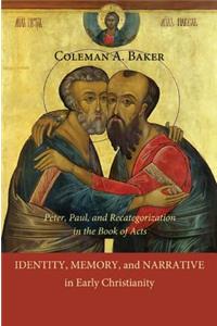 Identity, Memory, and Narrative in Early Christianity: Peter, Paul, and Recategorization in the Book of Acts