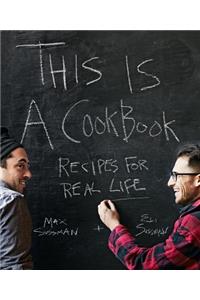 This Is a Cookbook: Recipes for Real Life