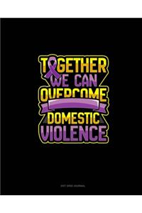 Together We Can Overcome Domestic Violence