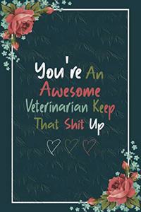 You're an Awesome Veterinarian Keep That Shit Up