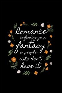 Romance is Finding Your Fantacy in People Who Don't Have It