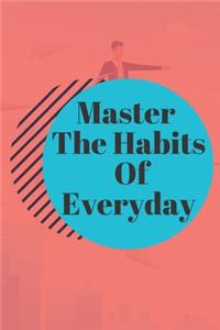 Master The Habits Of Everyday NOTEBOOK