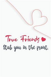 True friends stab you in the front. GIFT IDEAS Creative Simple Color Notebook gift for girls with 120 pages