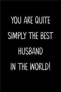 You Are Quite Simply The Best Husband In The World!