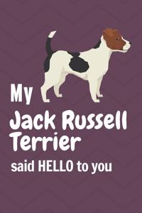 My Jack Russell Terrier said HELLO to you