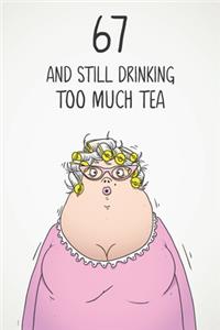 67 & Still Drinking Too Much Tea