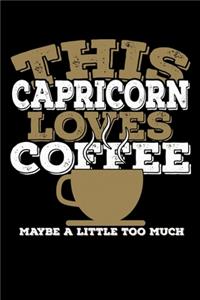 This Capricorn Loves Coffee Maybe A Little Too Much Notebook