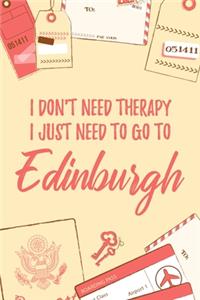 I Don't Need Therapy I Just Need To Go To Edinburgh