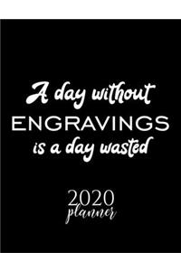A Day Without Engravings Is A Day Wasted 2020 Planner