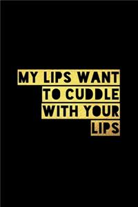 My Lips Want To Cuddle With Your Lips