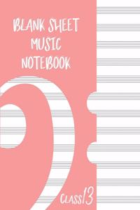 Blank Sheet Music Composition Manuscript Staff Paper Art Music CLASS 13 Notebook Rose Cover