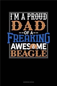 I Am A Proud Dad Of A Freaking Awesome Beagle