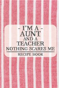 I'm a Aunt and a Teacher Nothing Scares Me Recipe Book