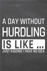 A Day without Hurdling is like ...