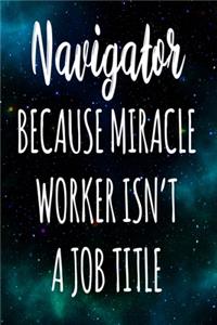 Navigator Because Miracle Worker Isn't A Job Title
