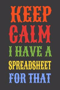 Keep Calm I Have A Spreadsheet For That