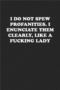 I Do Not Spew Profanities. I Enunciate Them Clearly, Like a Fucking Lady