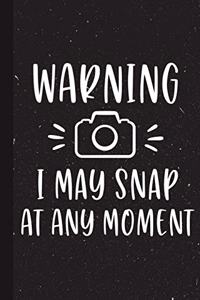 Warning I May Snap At Any Moment