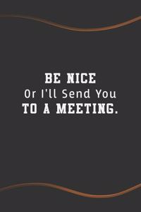 Be Nice Or I'll Send You to a Meeting