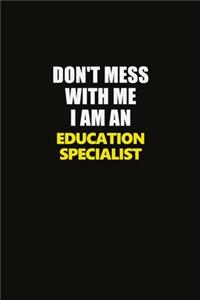 Don't Mess With Me I Am An Education Specialist