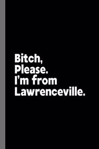 Bitch, Please. I'm From Lawrenceville.