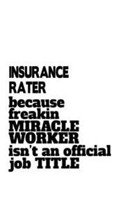 Insurance Rater Because Freakin Miracle Worker Is Not An Official Job Title